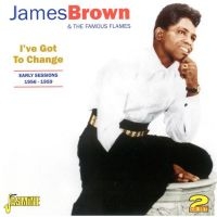 Brown James & The Famous Flames - I've Got To Change (Early Seesions in the group CD / Pop-Rock at Bengans Skivbutik AB (1008482)