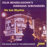 Felix Mendelssohn's Hawaiian Serena - We Got Rhythm - The Swing Side Of T in the group CD / Pop-Rock at Bengans Skivbutik AB (1008721)