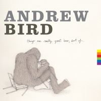 Bird Andrew - Things Are Really Great Here, Sort in the group CD / Pop-Rock at Bengans Skivbutik AB (1057331)