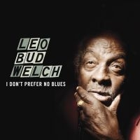 Welch Leo Bud - I Don't Prefer No Blues in the group CD / Blues,Country,Jazz at Bengans Skivbutik AB (1193542)