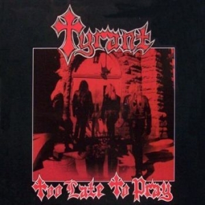 Tyrant - Too Late To Pray in the group CD / Hårdrock/ Heavy metal at Bengans Skivbutik AB (1521119)