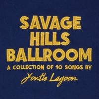 Youth Lagoon - Savage Hills Ballroom in the group CD / Pop-Rock at Bengans Skivbutik AB (1528626)