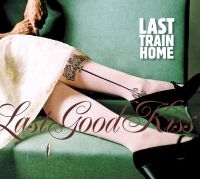 Last Train Home - Last Good Kiss in the group CD / Country at Bengans Skivbutik AB (1555552)