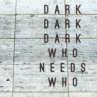 DARK DARK DARK - WHO NEEDS WHO in the group CD / Pop-Rock at Bengans Skivbutik AB (1795924)