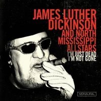 Dickinson James Luther & North Miss - I'm Just Dead I'm Not Gone in the group CD / Pop-Rock at Bengans Skivbutik AB (1894519)