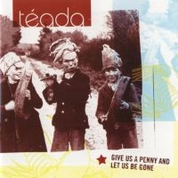 Teada - Give Us A Penny And Let Us Be Gone in the group CD / Elektroniskt,World Music at Bengans Skivbutik AB (1968715)