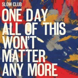 Slow Club - One Day All Of This Won't Matter An in the group VINYL / Pop-Rock at Bengans Skivbutik AB (1981962)