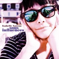 Isabelle Antena - Sous Influences in the group CD / Pop-Rock at Bengans Skivbutik AB (2298803)