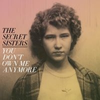 Secret Sisters The - You Don't Own Me Anymore in the group CD / Pop-Rock,Svensk Folkmusik at Bengans Skivbutik AB (2414099)