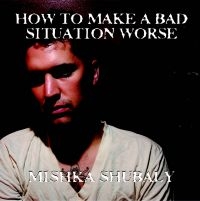 Shubaly Mishka - How To Make A Bad Situation Worse in the group CD / Rock at Bengans Skivbutik AB (2465370)