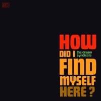 The Dream Syndicate - How Did I Find Myself Here in the group CD / Upcoming releases / Pop at Bengans Skivbutik AB (2526368)