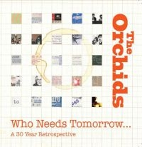 Orchids - Who Needs Tomorrow? A 30 Year Retro in the group CD / Rock at Bengans Skivbutik AB (2542403)