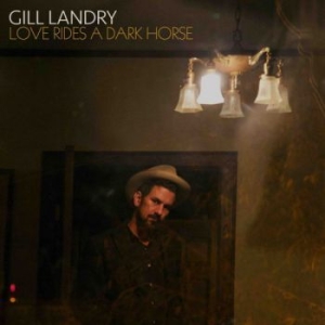 Gill Landry - Love Rides A Dark Horse in the group CD / Rock at Bengans Skivbutik AB (2549582)