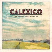 Calexico - The Thread That Keeps Us in the group OUR PICKS / Christmas gift tip CD at Bengans Skivbutik AB (3013712)