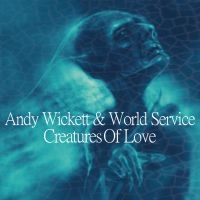 Wickett Andy And World Service - Creatures Of Love in the group CD / Pop-Rock at Bengans Skivbutik AB (3099149)