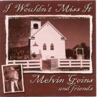 Goins Melvin - I Wouldn't Miss It in the group CD / Country at Bengans Skivbutik AB (3205470)