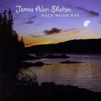 Shelton James Alan - Half Moon Bay in the group CD / Country at Bengans Skivbutik AB (3205479)