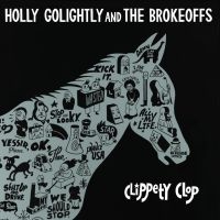 Golightly Holly & The Brokeoffs - Clippety Clop in the group CD / Pop-Rock at Bengans Skivbutik AB (3206268)