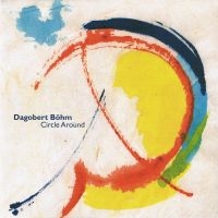 Böhm Dagobert - Circle Around in the group CD / Pop-Rock at Bengans Skivbutik AB (3207935)