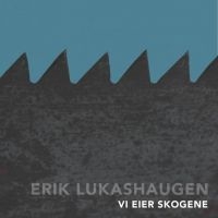 Lukashaugen Erik - Vi Eier Skogene in the group CD / Pop-Rock at Bengans Skivbutik AB (3249464)