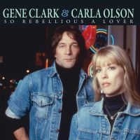 Clark Gene & Carla Olson - So Rebellious A Lover in the group CD / Pop-Rock at Bengans Skivbutik AB (3264505)