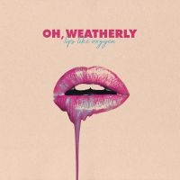 Oh Weatherly - Lips Like Oxygen in the group OUR PICKS / Christmas gift tip CD at Bengans Skivbutik AB (3265300)