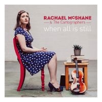 Mcshane Rachael & The Cartographers - When All Is Still in the group CD / Elektroniskt,World Music at Bengans Skivbutik AB (3277980)