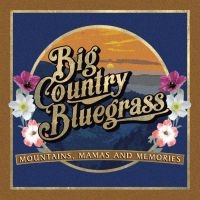 Big Country Bluegrass - Mountains, Mamas And Memories in the group CD / Country at Bengans Skivbutik AB (3496067)