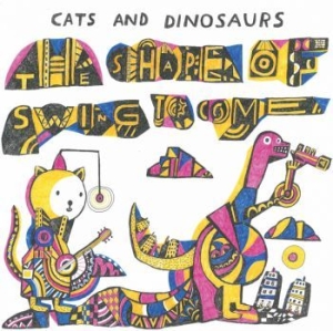 Cats And Dinosaurs - The Shape Of Swing To Come in the group CD / Jazz at Bengans Skivbutik AB (3598360)