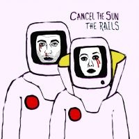 Rails - Cancel The Sun in the group CD / Pop-Rock at Bengans Skivbutik AB (3640266)