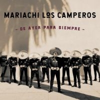 Mariachi Los Camperos - De Ayer Para Siempre in the group CD / Elektroniskt,World Music at Bengans Skivbutik AB (3642742)