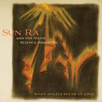 Sun Ra & His Myth Arkestra - When Angels Speak Of Love in the group CD / Jazz at Bengans Skivbutik AB (3734464)