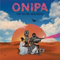 Onipa - We No Be Machine in the group CD / Elektroniskt,Pop-Rock,World Music at Bengans Skivbutik AB (3764951)