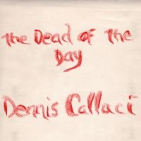 Callaci Dennis - Dead Of The Day in the group CD / Pop-Rock at Bengans Skivbutik AB (3768802)