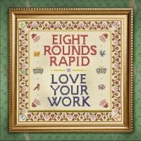 Eight Rounds Rapid - Love Your Work in the group CD / Pop-Rock at Bengans Skivbutik AB (3818803)