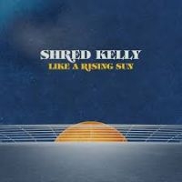 Shred Kelly - Like A Rising Sun in the group VINYL / Pop-Rock at Bengans Skivbutik AB (3834837)