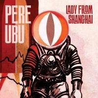 Pere Ubu - Lady From Shanghai in the group CD / Pop-Rock at Bengans Skivbutik AB (3842292)