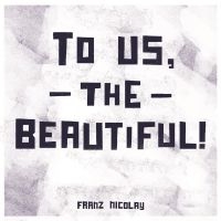 Nicolay Franz - To Us, The Beautiful! in the group VINYL / Pop-Rock at Bengans Skivbutik AB (3842553)