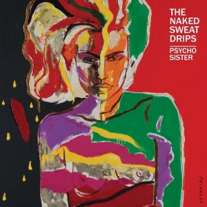 Naked Sweat Drips - Psycho Sister in the group OUR PICKS / Christmas gift tip CD at Bengans Skivbutik AB (3920976)