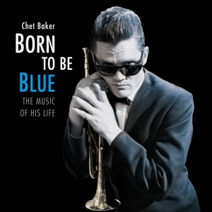 Chet Baker - Born To Be Blue / A Heartfelt Homage To The Life And in the group OUR PICKS /  Christmas gift tip Vinyl at Bengans Skivbutik AB (3921511)