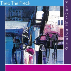 Flue Roland Von -Quartet- - Theo The Freak in the group CD / Jazz at Bengans Skivbutik AB (3922891)