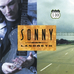 Sonny Landreth - South Of I-10 in the group CD / Blues,Pop-Rock at Bengans Skivbutik AB (3923365)