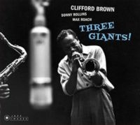 Clifford Brown & Sonny Rollins & Max Roach - Three Giants!/ Clifford.. in the group CD / Jazz at Bengans Skivbutik AB (3923509)