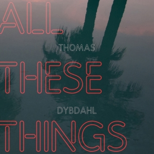 Thomas Dybdahl - All These Things in the group OUR PICKS / Christmas gift tip CD at Bengans Skivbutik AB (3923757)