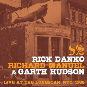 Danko Rick & Richard Manuel & Garth Hudson - Live At The Lone Star 1985 in the group CD / Pop-Rock at Bengans Skivbutik AB (3924354)