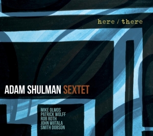 Adam -Sextet- Shulman - Here/There in the group CD / Jazz at Bengans Skivbutik AB (3928938)