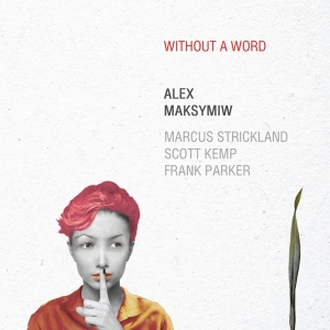 Alex Maksymiw - Without A Word in the group CD / Jazz at Bengans Skivbutik AB (3929964)