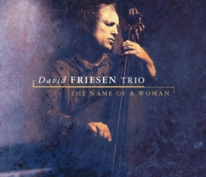 David -Trio- Friesen - Name Of A Woman in the group CD / Jazz at Bengans Skivbutik AB (3932215)