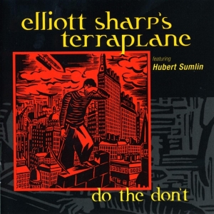 Elliott Sharp's Terraplane - Do The Don't in the group CD / Jazz at Bengans Skivbutik AB (3933587)