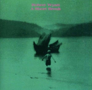 Robert Wyatt - A Short Break in the group CD / Pop-Rock,Övrigt at Bengans Skivbutik AB (3933945)